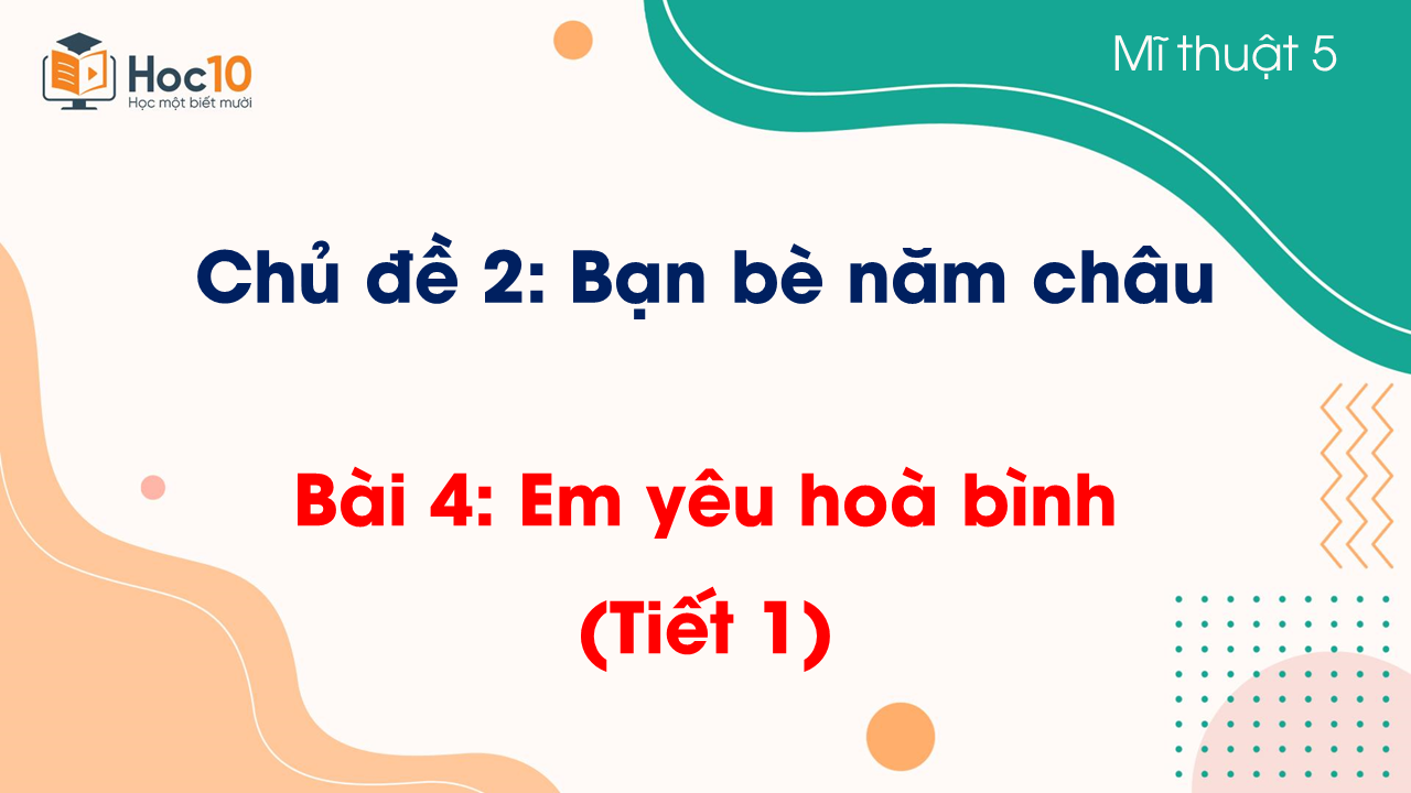 Bài 4 Em yêu hoà bình (Tiết 2)